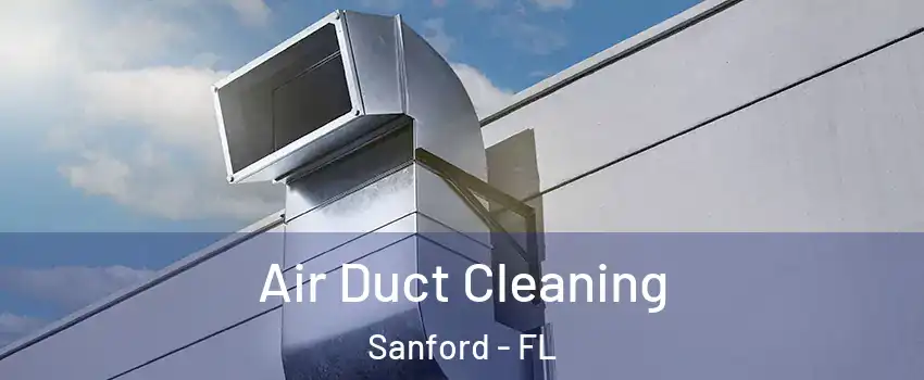  Air Duct Cleaning Sanford - FL
