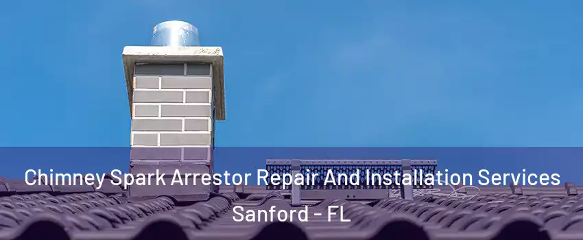  Chimney Spark Arrestor Repair And Installation Services Sanford - FL