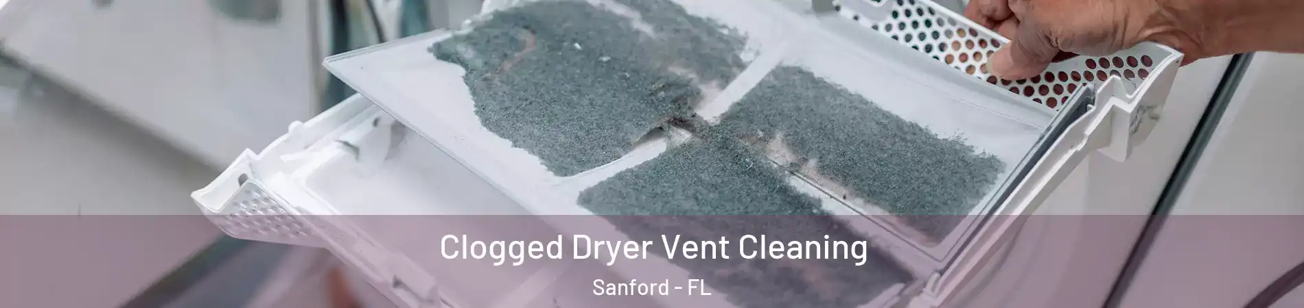  Clogged Dryer Vent Cleaning Sanford - FL