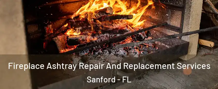  Fireplace Ashtray Repair And Replacement Services Sanford - FL