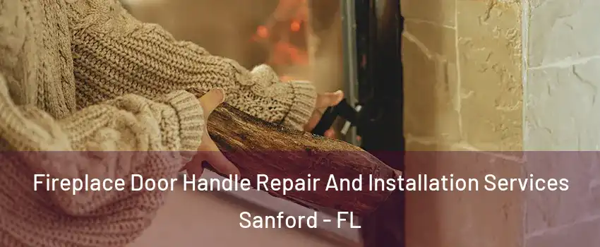  Fireplace Door Handle Repair And Installation Services Sanford - FL