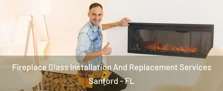  Fireplace Glass Installation And Replacement Services Sanford - FL