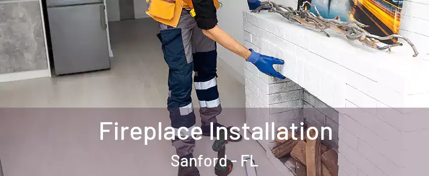  Fireplace Installation Sanford - FL