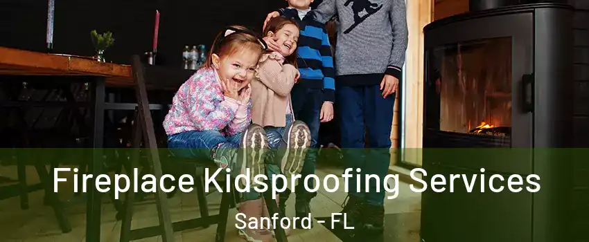  Fireplace Kidsproofing Services Sanford - FL