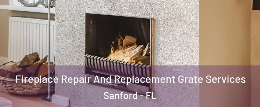  Fireplace Repair And Replacement Grate Services Sanford - FL
