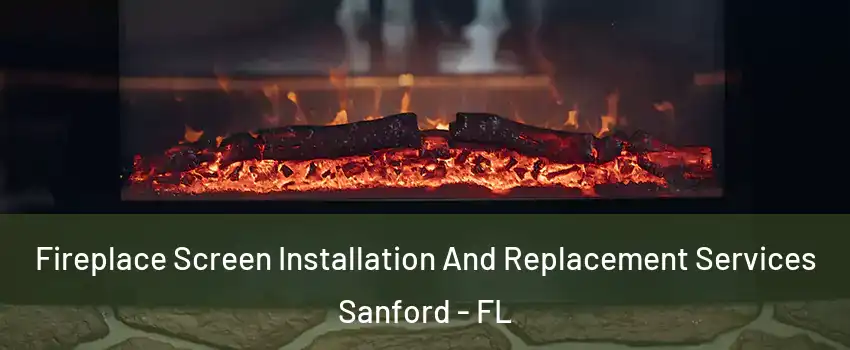  Fireplace Screen Installation And Replacement Services Sanford - FL