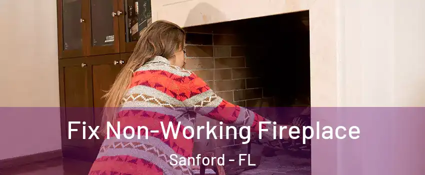  Fix Non-Working Fireplace Sanford - FL