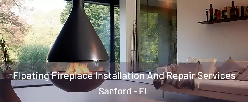  Floating Fireplace Installation And Repair Services Sanford - FL
