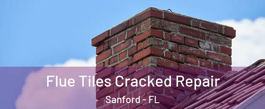  Flue Tiles Cracked Repair Sanford - FL