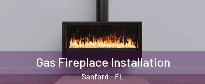  Gas Fireplace Installation Sanford - FL