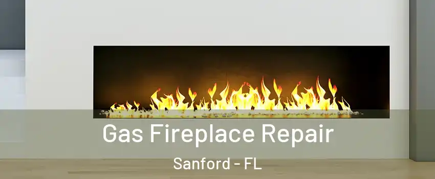  Gas Fireplace Repair Sanford - FL