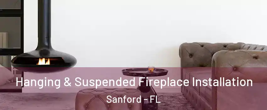  Hanging & Suspended Fireplace Installation Sanford - FL