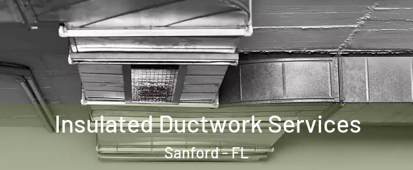  Insulated Ductwork Services Sanford - FL