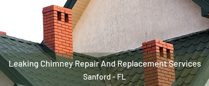  Leaking Chimney Repair And Replacement Services Sanford - FL