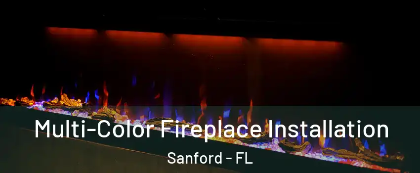  Multi-Color Fireplace Installation Sanford - FL