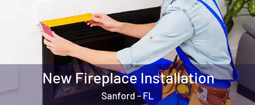  New Fireplace Installation Sanford - FL