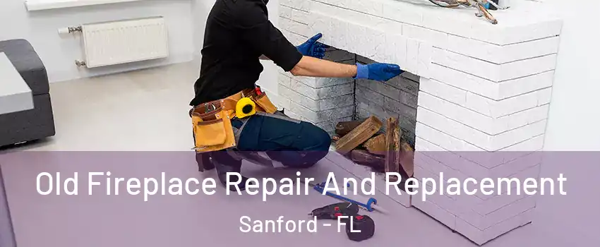  Old Fireplace Repair And Replacement Sanford - FL