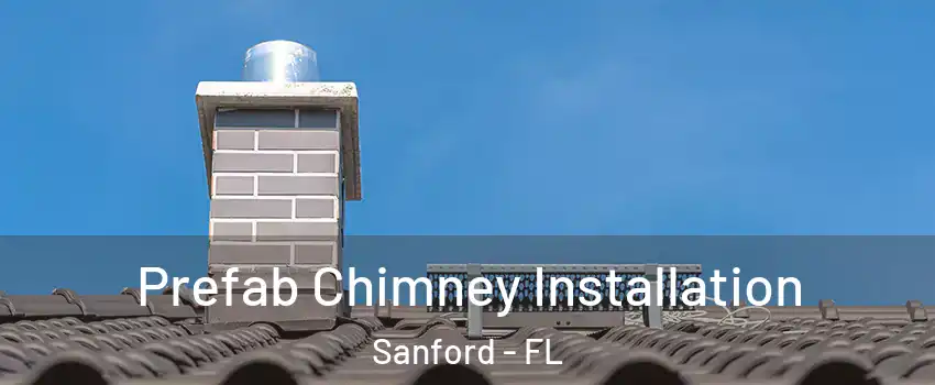  Prefab Chimney Installation Sanford - FL