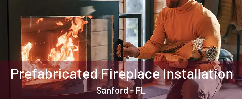  Prefabricated Fireplace Installation Sanford - FL