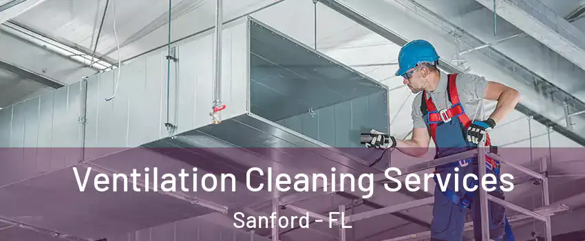  Ventilation Cleaning Services Sanford - FL