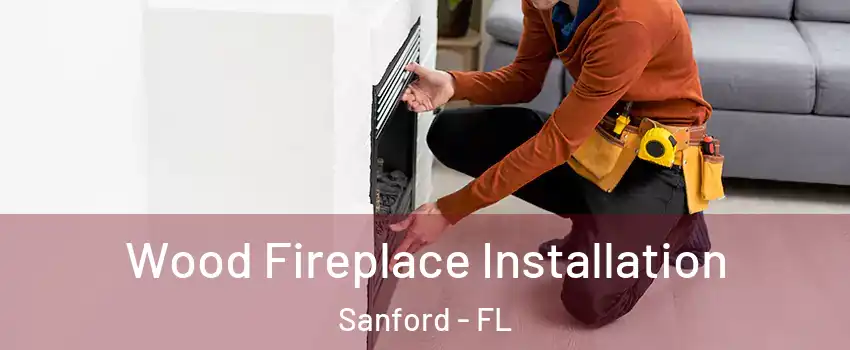  Wood Fireplace Installation Sanford - FL